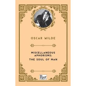 Miscellaneous Aphorisms, The Soul Of Man - Oscar Wilde