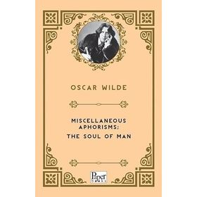 Miscellaneous Aphorisms, The Soul Of Man - Oscar Wilde