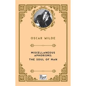 Miscellaneous Aphorisms, The Soul Of Man - Oscar Wilde
