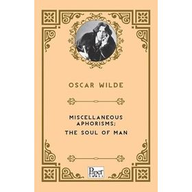 Miscellaneous Aphorisms, The Soul Of Man - Oscar Wilde
