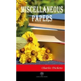 Miscellaneous Papers - Charles Dickens