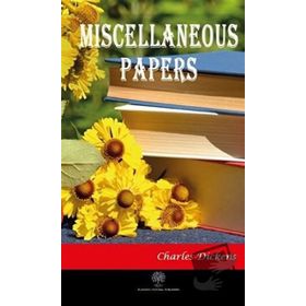 Miscellaneous Papers - Charles Dickens