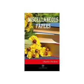 Miscellaneous Papers - Charles Dickens