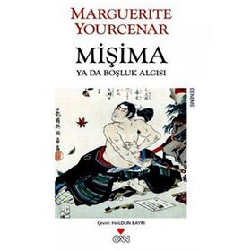 MİŞİMA YA DA BOŞLUK ALGISI - MARGUERITE YOURCENAR