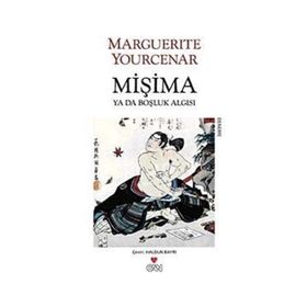MİŞİMA YA DA BOŞLUK ALGISI - MARGUERITE YOURCENAR
