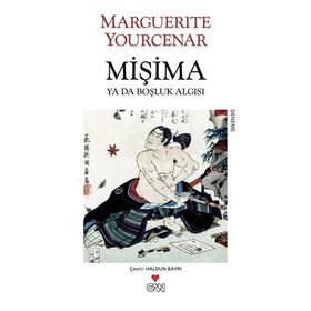 MİŞİMA YA DA BOŞLUK ALGISI - MARGUERITE YOURCENAR