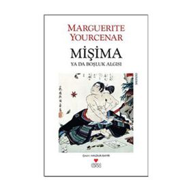 MİŞİMA YA DA BOŞLUK ALGISI - MARGUERITE YOURCENAR