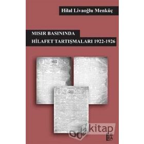 Mısır Basınında Hilafet Tartışmaları 1922 - 1926 / Hilal Livaoğlu Mengüç