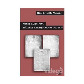 Mısır Basınında Hilafet Tartışmaları 1922 - 1926 / Hilal Livaoğlu Mengüç