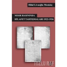 Mısır Basınında Hilafet Tartışmaları 1922 - 1926 / Hilal Livaoğlu Mengüç