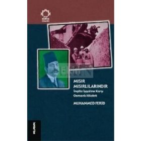 MISIR MISIRLILARINDIR İNGİLİZ İŞGALİNE KARŞI OSMANLI HILÂFETI - MUHAMMED FERID