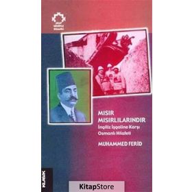 MISIR MISIRLILARINDIR İNGİLİZ İŞGALİNE KARŞI OSMANLI HILÂFETI - MUHAMMED FERID