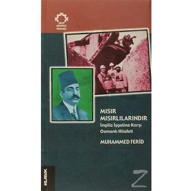 MISIR MISIRLILARINDIR İNGİLİZ İŞGALİNE KARŞI OSMANLI HILÂFETI - MUHAMMED FERID