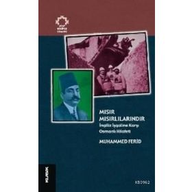 MISIR MISIRLILARINDIR İNGİLİZ İŞGALİNE KARŞI OSMANLI HILÂFETI - MUHAMMED FERID