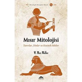 Mısır Mitolojisi: Tanrılar, Dinler ve Kozmik Mitler-W. Max Miller