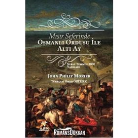 Mısır Seferinde Osmanlı Ordusu ile Altı Ay - John Philip Morier