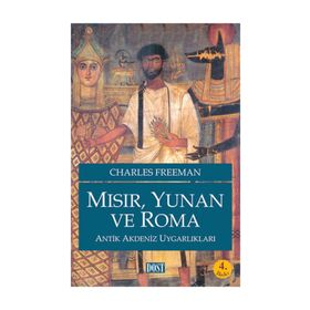 MISIR, YUNAN VE ROMA ANTIK AKDENIZ UYGARLIKLARI - CHARLES FREEMAN