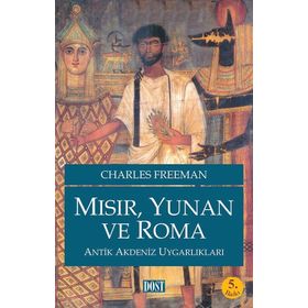 MISIR, YUNAN VE ROMA ANTIK AKDENIZ UYGARLIKLARI - CHARLES FREEMAN