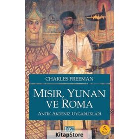 MISIR, YUNAN VE ROMA ANTIK AKDENIZ UYGARLIKLARI - CHARLES FREEMAN