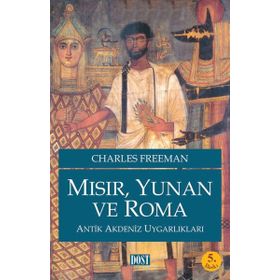 MISIR, YUNAN VE ROMA ANTIK AKDENIZ UYGARLIKLARI - CHARLES FREEMAN