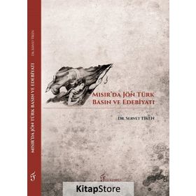 Mısır'da Jön Türk Basın ve Edebiyatı - Servet Tiken