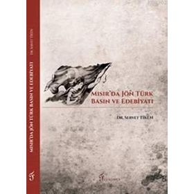 Mısır'da Jön Türk Basın ve Edebiyatı - Servet Tiken