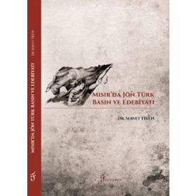 Mısır'da Jön Türk Basın ve Edebiyatı - Servet Tiken