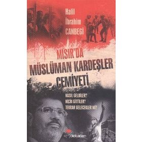 MISIR'DA MÜSLÜMAN KARDEŞLER CEMIYETI NASIL GELDILER? NIÇIN GITTILER TEKRAR GELECEKLER MI? - HALIL İBRAHIM CANBEGI