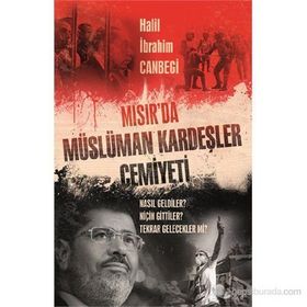 MISIR'DA MÜSLÜMAN KARDEŞLER CEMIYETI NASIL GELDILER? NIÇIN GITTILER TEKRAR GELECEKLER MI? - HALIL İBRAHIM CANBEGI