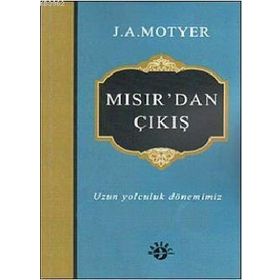 MISIR'DAN ÇIKIŞ UZUN YOLCULUK DÖNEMIMIZ - J. A. MOTYER