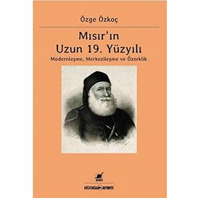 Mısır'ın 19. Yüzyılı Modernleşme Merkezileşme ve Özerklik - Özge Özkoç