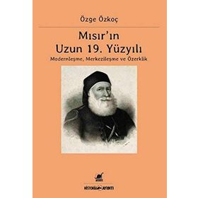Mısır'ın 19. Yüzyılı Modernleşme Merkezileşme ve Özerklik - Özge Özkoç