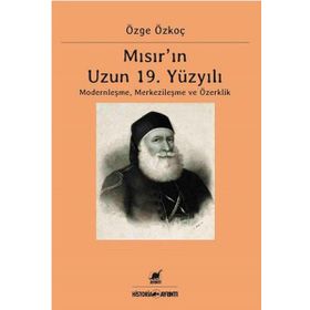 Mısır'ın 19. Yüzyılı Modernleşme Merkezileşme ve Özerklik - Özge Özkoç