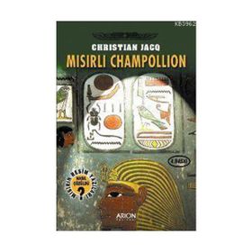Mısırlı Champollion - Mısır'ın Resim Yazıları Nasıl Çözüldü? - Christian Jacq
