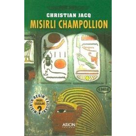 Mısırlı Champollion - Mısır'ın Resim Yazıları Nasıl Çözüldü? - Christian Jacq