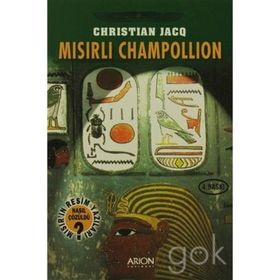 Mısırlı Champollion - Mısır'ın Resim Yazıları Nasıl Çözüldü? - Christian Jacq