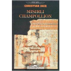 Mısırlı Champollion - Mısır'ın Resim Yazıları Nasıl Çözüldü? - Christian Jacq
