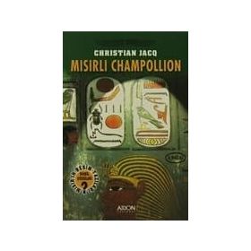 Mısırlı Champollion - Mısır'ın Resim Yazıları Nasıl Çözüldü? - Christian Jacq