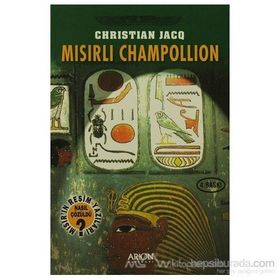Mısırlı Champollion - Mısır'ın Resim Yazıları Nasıl Çözüldü? - Christian Jacq