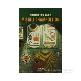 Mısırlı Champollion - Mısır'ın Resim Yazıları Nasıl Çözüldü? - Christian Jacq