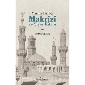 Mısırlı Tarihçi Makrizi ve Siyer Kitabı Osman Cengiz