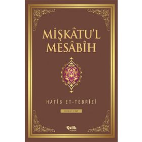 MIŞKÂTU'L MESÂBÎH - HATIP ET-TEBRÎZÎ (ISBN:9786055457693)