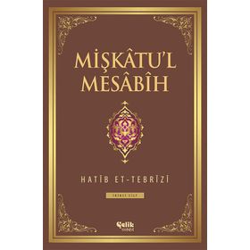 MIŞKÂTU'L MESÂBÎH - HATIP ET-TEBRÎZÎ (ISBN:9786055457693)