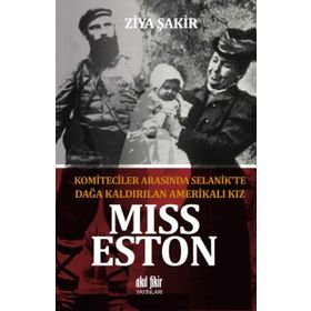 Miss Eston - Komiteciler Arasında Selanik'te Dağa Kaldırılan Amerikalı Kız - Ziya Şakir