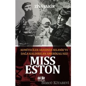 Miss Eston - Komiteciler Arasında Selanik'te Dağa Kaldırılan Amerikalı Kız - Ziya Şakir