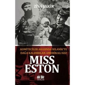 Miss Eston - Komiteciler Arasında Selanik'te Dağa Kaldırılan Amerikalı Kız - Ziya Şakir