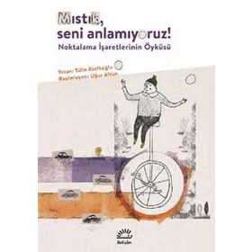 Mıstık Seni Anlamıyoruz Noktalama İşaretlerinin Öyküsü İletişim Yayınları