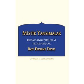Mistik Yansımalar Kutsala Övgü Şiirleri ve Seçme Sunular - Roy Eugene Davis