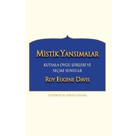 Mistik Yansımalar Kutsala Övgü Şiirleri ve Seçme Sunular - Roy Eugene Davis