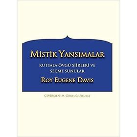 Mistik Yansımalar Kutsala Övgü Şiirleri ve Seçme Sunular - Roy Eugene Davis